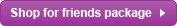 Shop for friends package